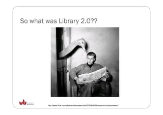 So what was Library 2.0??




         http://www.flickr.com/photos/nationaalarchief/3236806056/sizes/m/in/photostream/
 