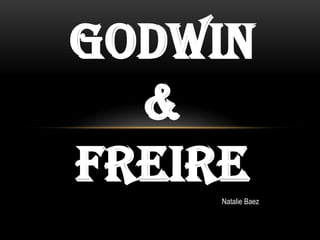 GODWIN
  &
FREIRE
    Natalie Baez
 