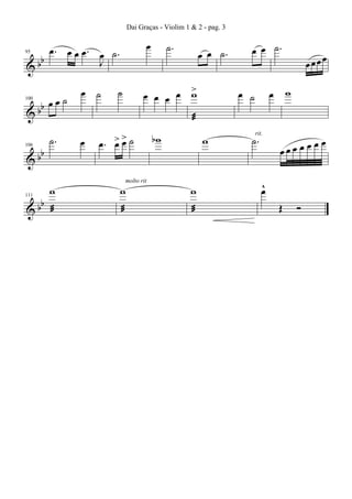 Dai Graças - Violim 1 & 2 - pag. 3

œ

œ. œ œ œ. œ ˙.
b
J
&b

95

&b

100

b

bb
&

106

œœ˙
˙.
w

b
&b æ

111

œ ˙

œ

œ. > > ˙
œœ

æ

œ œ ˙.

>
œ œ œ œ w

˙

w

˙.

molto rit

bw

æ

w
æ

œ œ ˙.
œ ˙

w

w

œ

˙.

rit.

^
œ

œœœœ

œœ
œœœ œ
Œ

Ó

œ

 