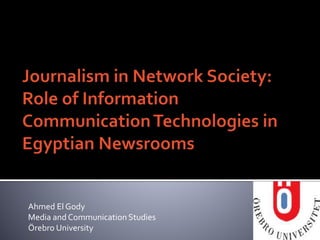 Ahmed El Gody
Media and Communication Studies
Örebro University
 