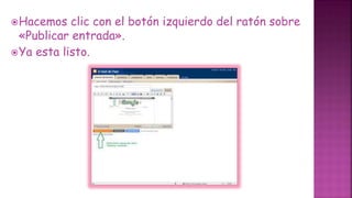 Hacemos clic con el botón izquierdo del ratón sobre
«Publicar entrada».
Ya esta listo.
 