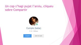 Un cop s’hagi pujat l’arxiu, cliqueu
sobre Compartir
 
