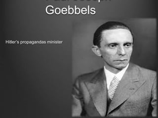 Goebbels
Hitler’s propagandas minister
 