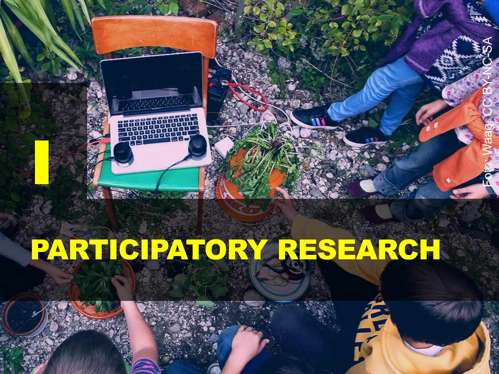 I
PARTICIPATORY RESEARCH
Foto:Waag,CCBY-NC-SA
 