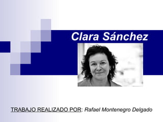 Clara Sánchez
TRABAJO REALIZADO POR: Rafael Montenegro Delgado
 