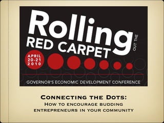 Connecting the Dots:
   How to encourage budding
entrepreneurs in your community
 