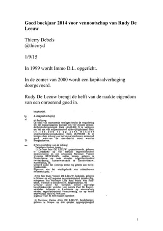 Goed boekjaar 2014 voor vennootschap van Rudy De
Leeuw
Thierry Debels
@thierryd
1/9/15
In 1999 wordt Immo D.L. opgericht.
In de zomer van 2000 wordt een kapitaalverhoging
doorgevoerd.
Rudy De Leeuw brengt de helft van de naakte eigendom
van een onroerend goed in.
1
 