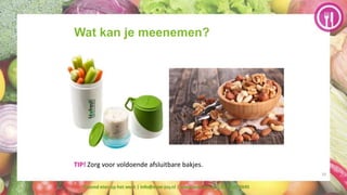 10
Wat kan je meenemen?
TIP! Zorg voor voldoende afsluitbare bakjes.
Gezond eten op het werk | info@ener-joy.nl | www.ener...