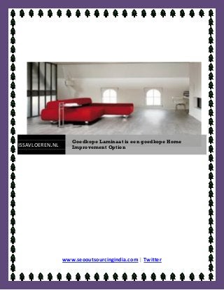 Goedkope Laminaat is een goedkope Home
ISSAVLOEREN .NL      Improvement Option




                  www.seooutsourcingindia.com | Twitter
 