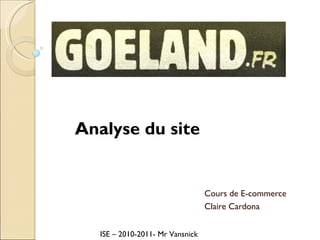 Cours de E-commerce Claire Cardona Analyse du site  ISE – 2010-2011- Mr Vansnick 