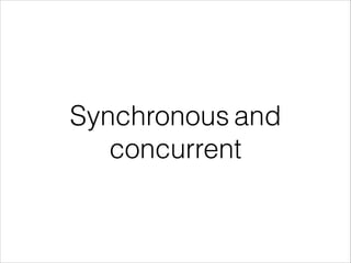 Synchronous and
concurrent
