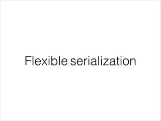 Flexible serialization