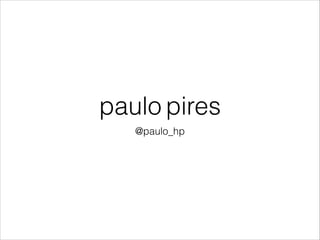 paulo pires
@paulo_hp