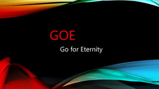 GOE
Go for Eternity
 