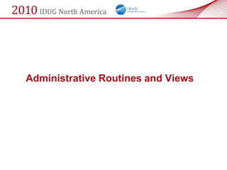 Administrative Routines and Views
 