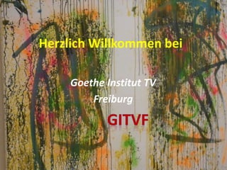 Herzlich Willkommen bei
Goethe Institut TV
Freiburg
 