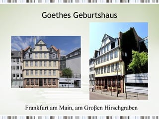 Goethes Geburtshaus




Frankfurt am Main, am Groβen Hirschgraben
 