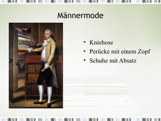 Männermode


     • Kniehose
     • Perücke mit einem Zopf
     • Schuhe mit Absatz
 