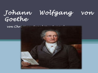 Johann           Wolfgang          von
Goethe
von Christina Papakitsu-Jujopulu
 