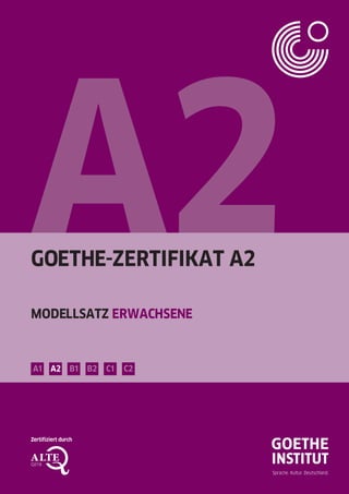GOETHE-ZERTIFIKAT A2
MODELLSATZ ERWACHSENE
B1 B2 C1 C2A2A1
Zertifiziert durch
 