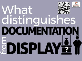 What
distinguishes
DISPLAY
from
DOCUMENTATION
?
 