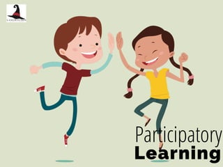 Learning
Participatory
 