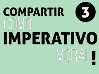 COMPARTIR
como
3
IMPERATIVO
!MORAL
 