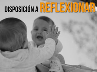 Disposición a Reflexionar
 