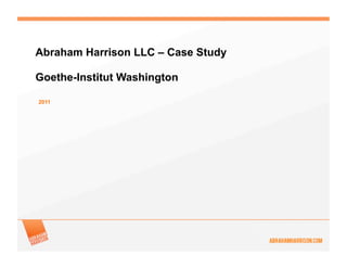 Abraham Harrison LLC – Case Study

Goethe-Institut Washington

2011
 