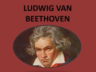 LUDWIG VAN
BEETHOVEN
 
