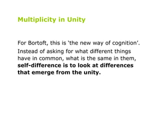 Multiplicity in Unity For Bortoft, this is ‘the new way of cognition’. Instead of asking for what different things have in...