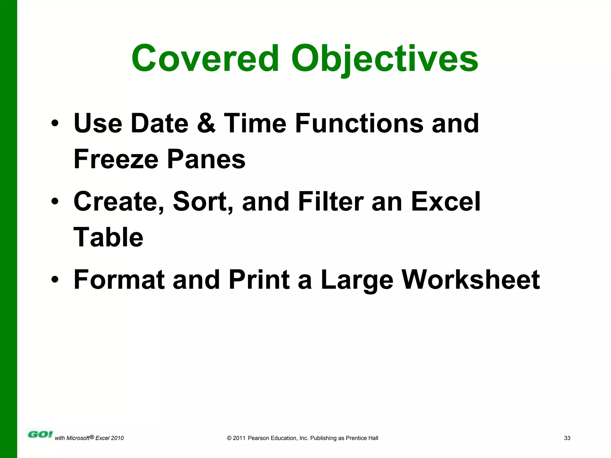 Covered ObjectivesUse Date & Time Functions and Freeze PanesCreate, Sort, and Filter an Excel TableFormat and Print a Large Worksheet