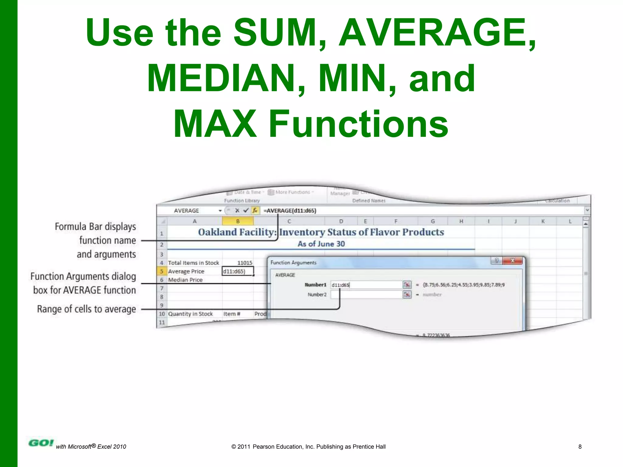 Use the SUM, AVERAGE, MEDIAN, MIN, and MAX Functions
