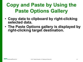 Copy and Paste by Using the Paste Options GalleryCopy data to clipboard by right-clicking selected data. 