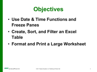 ObjectivesUse Date & Time Functions and Freeze PanesCreate, Sort, and Filter an Excel TableFormat and Print a Large Worksheet