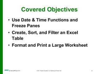 Covered ObjectivesUse Date & Time Functions and Freeze PanesCreate, Sort, and Filter an Excel TableFormat and Print a Large Worksheet