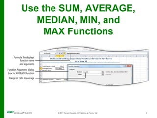 Use the SUM, AVERAGE, MEDIAN, MIN, and MAX Functions