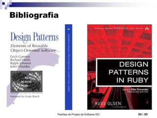 Bibliografia
Padrões de Projeto de Software OO 33 / 33
 