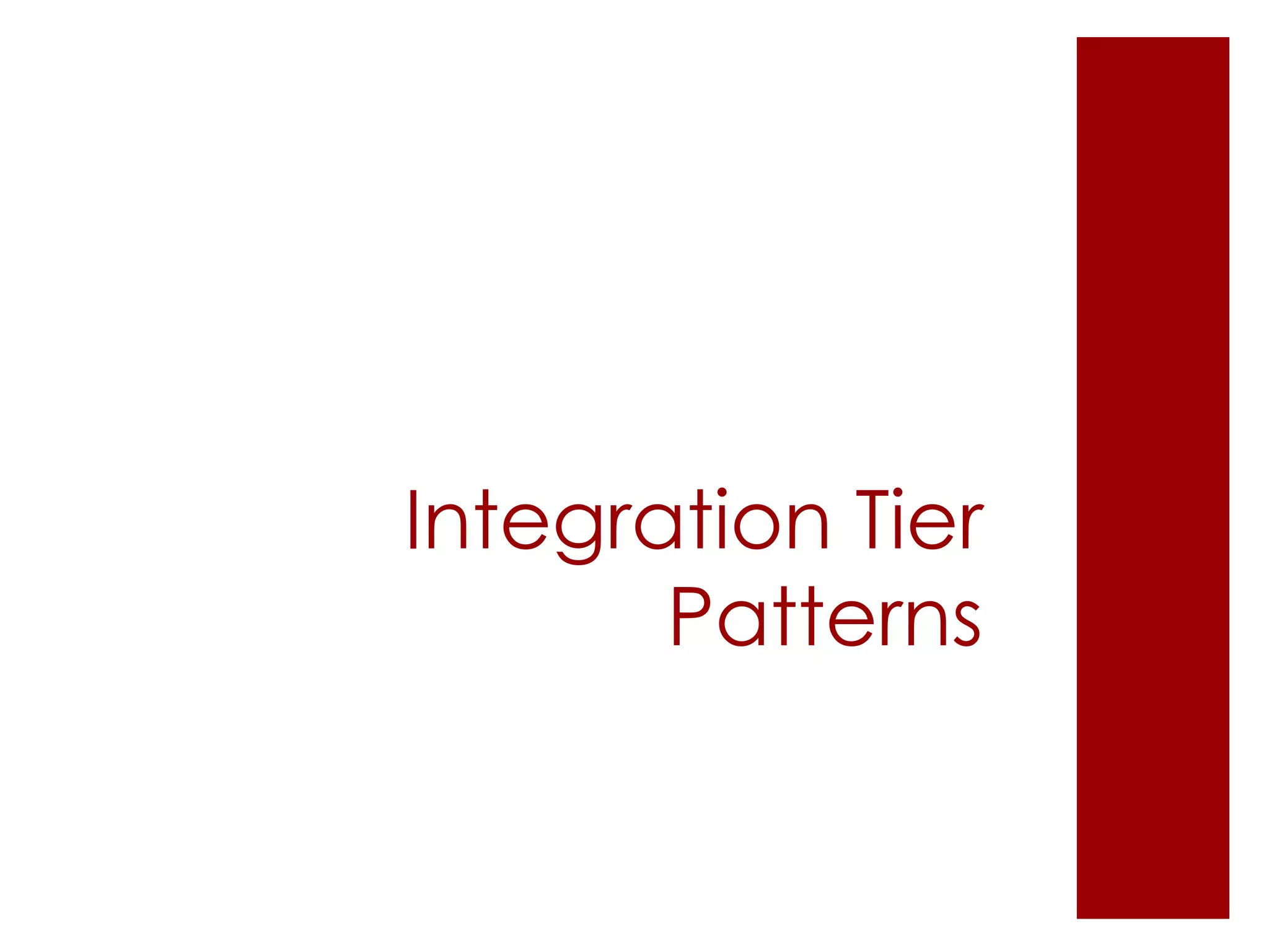 Integration Tier
Patterns
 
