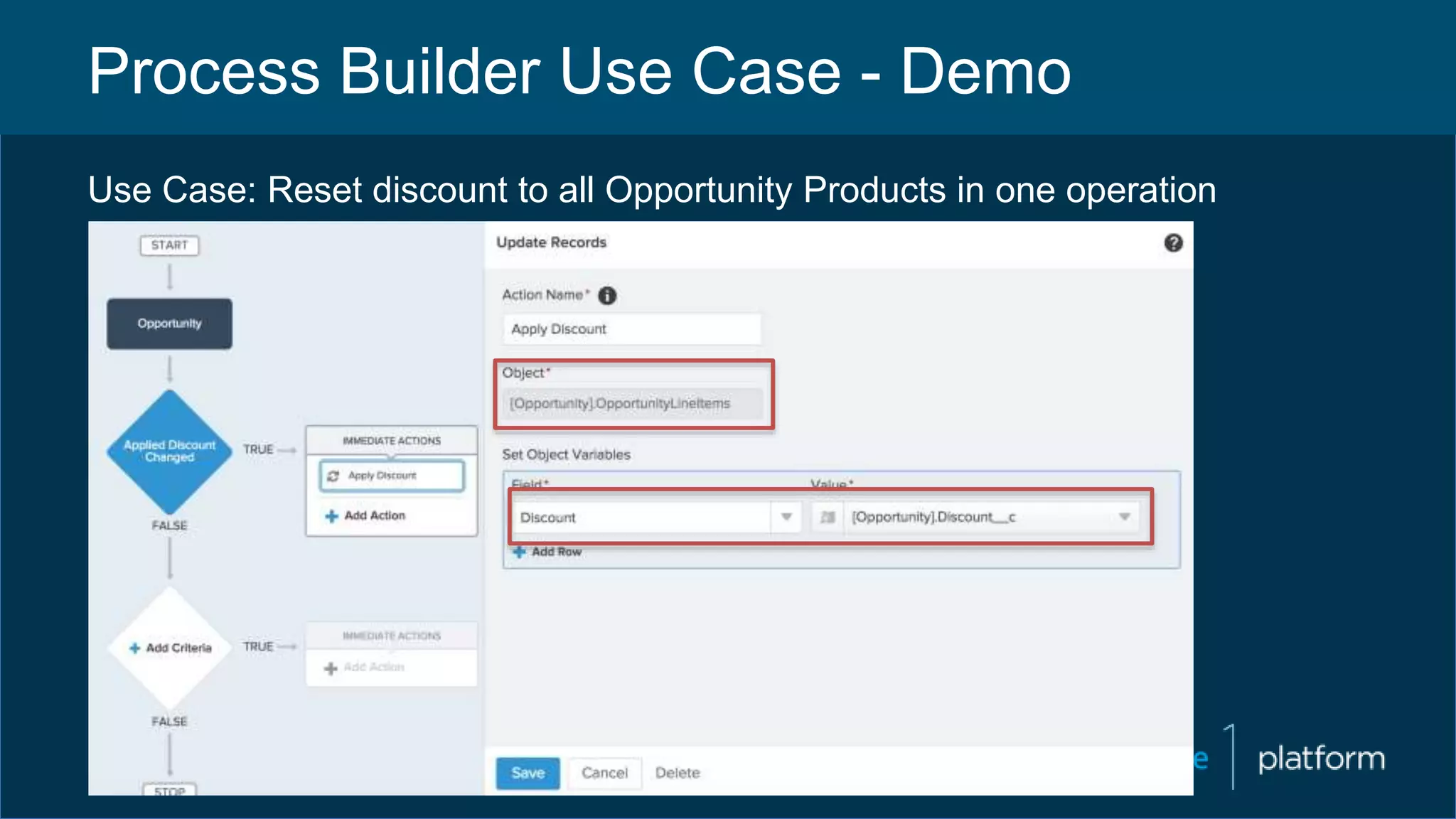 Process Builder Use Case - Demo
Use Case: Reset discount to all Opportunity Products in one operation
 