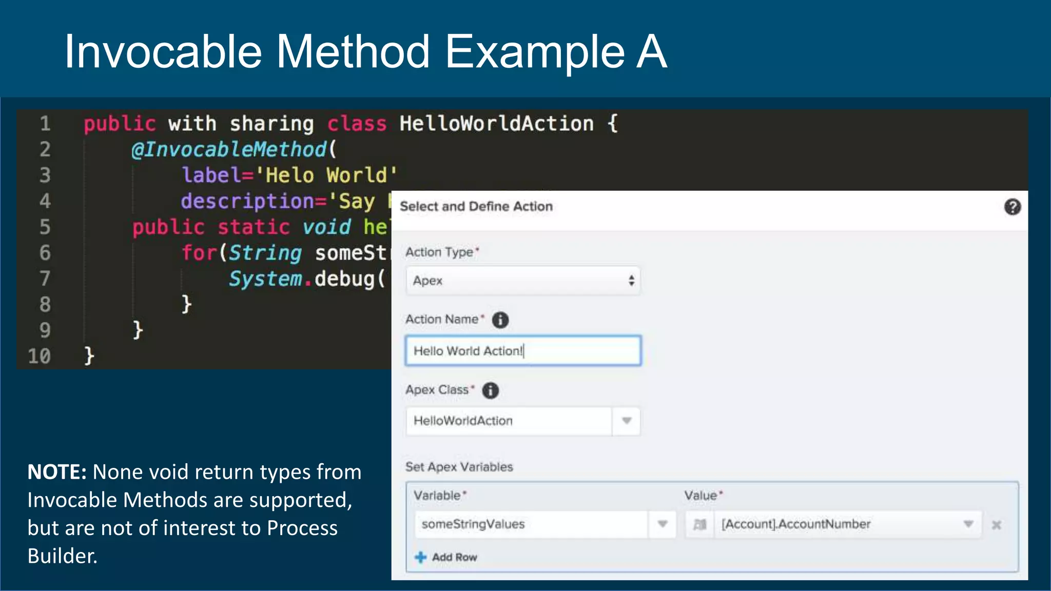 Invocable Method Example A
NOTE: None void return types from
Invocable Methods are supported,
but are not of interest to Process
Builder.
 