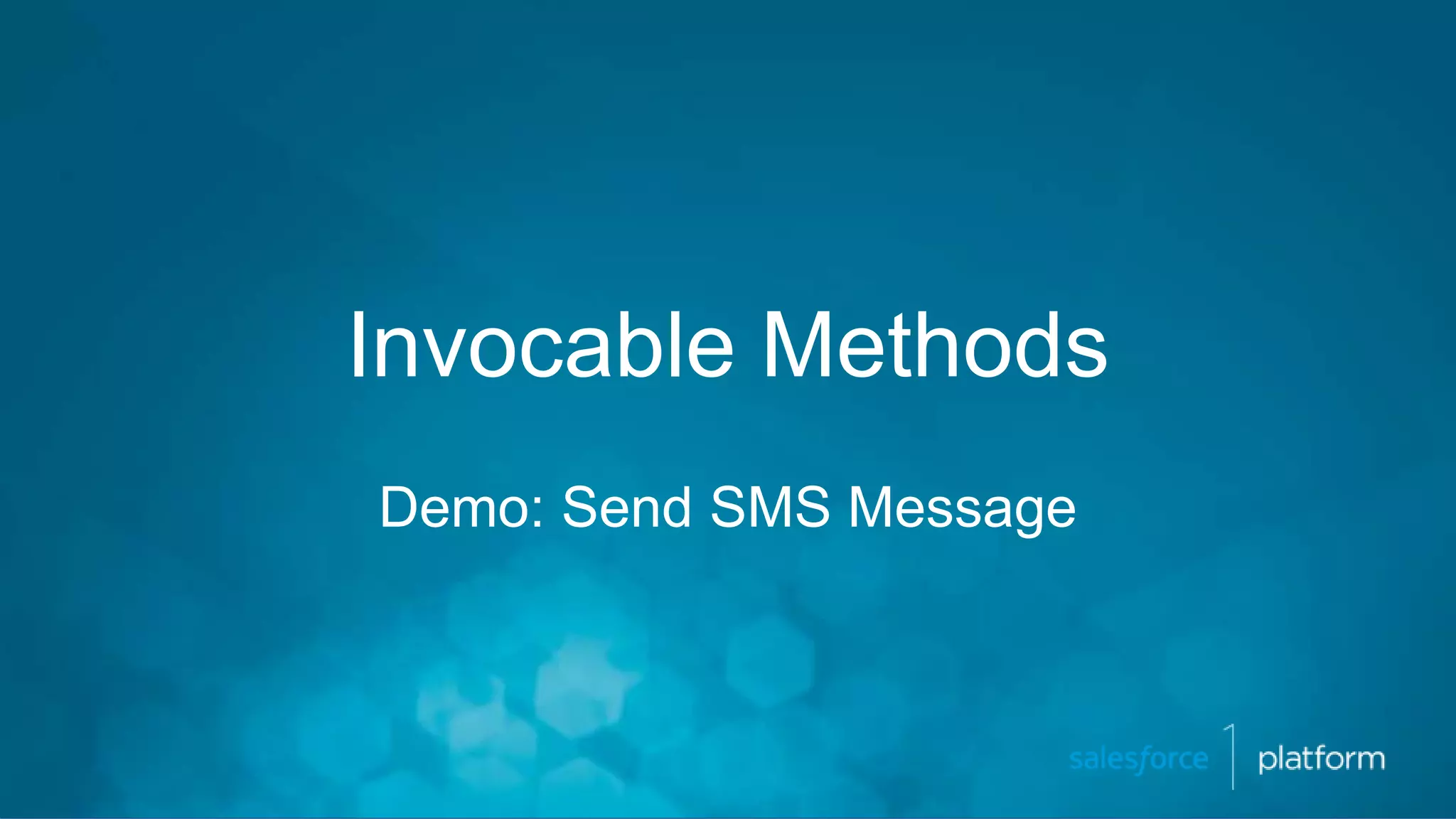 Invocable Methods
Demo: Send SMS Message
 