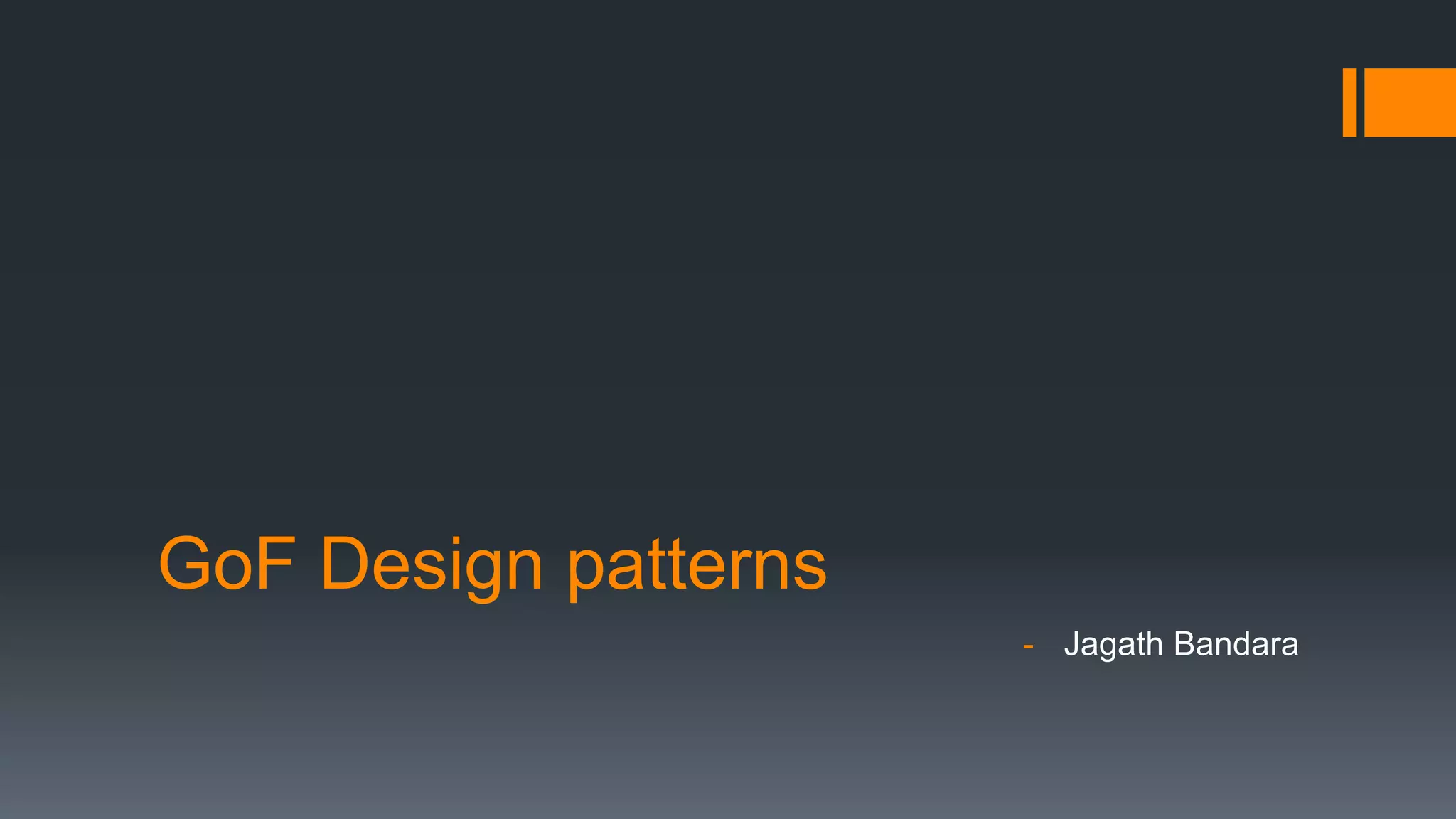 GoF Design patterns
- Jagath Bandara
 