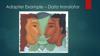Adapter Example – Data translator
 