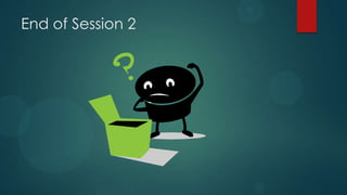 End of Session 2
 