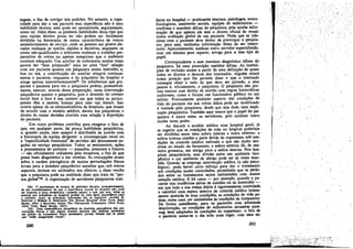 zagem, a fim de corrigir tais padróes. No entanto, a capacidade para dar a uro paciente essa experiencia nio é urna
habilidade técnica, nem pode ser apresentada, seguramente,
como tal. Além disso, as possí..eis habilidades desse tipo que
urna equipe técnica possa ter nao perlero ser facilmente
divididas na hierarquia de status característica de outros
estabelecimentos de servico, onde as pessoas em postas elevados realizam as tarefas rápidas e decisivas, enquanto os
níveis nio-qualificados e inferiores realizam o traba1ho preparatório de rotina ou apenas asseguram que o ambiente
continue adequado. Um auxiliar de enfermaría muitas vezes
parece tao "bem preparado" para ter pma "boa" relacáo
coro uro paciente quanto uro psiquiatra muito instruído, e,
boa ou má, a contribuicáo do auxiliar atingirá continuamente o paciente, enquanto a do psiquiatra do hospital o
atinge apenas intermitentemente28. Os subalternos que preparam o paciente para ver o psiquiatra podem, presumivelmente, exercer, através dessa preparacáo, tanta íntervencáo
psiquiátrica quanto o psiquiatra, país o dominio do contato
social face a face é um contato em que todos os participantes tero a mesma licenca para usar um bisturi, Isso
acorre apesar de os administradores de hospitais, que atuam
de acordo coro o modelo médico, darem aos psiquiatras o
direito de tomar decisóes cruciais coro rela~áo a dísposícáo
do paciente.
Um outro problema contribui para exagerar o fato de
que, em qualquer parte, há pouca habilidade psiquiátrica,
e, quando existe, nem sempre é distribuída de acordo com
a hierarquia da equipe dirigente: a círcunspeccáo usual ou
a "especificidade funcional" do servidor sao diretamente negadas no servico psiquiátrico. Todos os sentimentos, a~óes
e pensamentos do paciente - passados, presentes e futuros
- sio oficialmente utilizáveis pelo terapeuta, a fim de que
possa fazer diagnóstico e dar 'receitas, As concepcóes atuais
sobre o caráter psicogénico de muitas perturbacóes físicas
levam para o domínio psiquiátrico assuntos que, sob outros
aspectos, deviam ser atribuídos aos clínicos, e disso resulta
que O psiquiatra pode na realidade dízer que trata da "pessoa global"29. A organizacño de servidores pisiquiatras auxi-

liares no hospital - praticantes internos, psicólogos, neurofisiologistas, assistentes sociais, equipes de enfermeiras confirma o mandato difuso do psiquiatra, pois recebe inform"9íio de que apenas ele tem o direito oficial de reunir
numa avaliacáo global de um paciente. Nada que se relacione com o paciente deve deixar de preocupar o psiquiatra· para este, nenhuma informacáo deixa de ser importan'te. Aparentemente, nenhum outro servidor .especi~ado,
com um sistema para reparar, arroga para SI esse tipo de
papel.
Correspondente a esse mandato diagnóstico d~~ d!,
psiquiatra, há uma prescri~íio. também dif~~.•As ínstítuí~óes de reclusíio atuam a partir de uma definicáo de quase
todos os direitos e deveres dos internados. Alguém estará
numa posícéo que lhe permite dizer o que. o internado
consegue obter e tudo de que deve ser privado, e essa
pessoa é, oficia1me.nt~, o psiquiatra. O psiquiatra nao ~re­
cisa exercer esse díreito de acordo com regras burocráticas
uniformes como o fariam um funcionário público ou um
militar. Pratícamente qualquer aspecto das condícóes de
vida do paciente ero sua rotina diária pode ser modificad?
a. vontade pelo psiquiatra, desd~ que seja dada uma expl~­
cacao psiquiátrica. Também aquí vemos que o papel do PSlquiatraé único entre os servidores, pois nenhum outro
recebe tanto poder..
.
Ao discutir o modelo médico num hospital geral, já
se sugeriu que as condícóes de vida no hospital poderiam
ser divididas entre urna esfera interna e outra externa: a
esfera interna contém a parte ferida do organismo, s,ob condi¡;ées de controle médico indicado e que sáo ~wto sensíveis ao estado do ferimento; a esfera externa da, de maneira grosseira, UID abrigo para a esfera interna.. Nos hospitais psiquiátricos, essa divisá? entre UID ~blente terapéutico e um ambiente de abrigo pode,.~r as ve:es ID:antida. Quando se emprega íntervencáo médica (e nao pSiCOlógica), pode haver certo esforco par~. dar o tratame~to
sob condícóes muito controladas, permitindo que os penodos entre os tratamentos sejam enfrentados coro menor
atencáo médica. E há casos - por exemplo, quan~~ ~. paciente tem tendencias ativas de suicídio ou de homicidío em que toda a sua retina diária é rigorosamenl" .con~o)ada
e constítuí urna espera interior de controle ~édico ~ntuna.
mente ajustada as suas condícóes; as condícóes de Vida podem, nesse caso. ser assimiladas as condicées de trata;mento.
De forma semelhante, para os pacientes com adiantada
de't'$rior~áo, as condi~s de. enfermanas . atrasadas parecerp bem adaptadas as ,,?ndi~ do orgamsmo: o fato de
o paciente sentar-se o día todo nUID lugar. com uma ex-

(28) o movimento de terapia de ambiente decorre, presumivelmente,
de um reconhecimento de que a experi8ncia crucial do hospital nao pode
ser limitada lt hora terap8utica (quando existe) e que, por ísec, todas aa
pessoas que trabalham DO hospital podem ter uma igual importAncia para
o paciente. Aqui, as principais indic~Oes sao as seguintes: ALPRED H.
STANTON e Mouls S. 8cHWAltTZ, Th~ M~ntal Hospitol (New York. Basie
Books, 1954) e M.XWELL IONES, The Therapeutic Community (New York,
(New York, Basic Books, 19S3).
(29) Uma conseqü8ncia secund!ria da doutrilla p,sicogbica das puturb~ ftaieas ~ que alguns doentes mentais nio dcaejam apresentar
um pedido de tratamento fisico necesslÚio. porque temem que se pcnso
que "mio ima¡inando coísas".

291

290
,
,

,


"

, ,."

/'

 