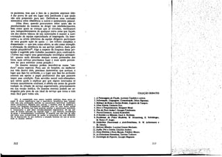 ,
os pacientes, mas que o fato de o paciente exprimir ódio
dar prova de que seu lugar está justificado e que aínda
náo está preparado para sair. Defende-se urna confusáo
sistemática entre obediencia a outros e ajustamento pessoa1.
Além disso, quando procuramos saber quais sáo as
peculiaridades da maneira de dirigir tais estabelecimentos,
bem como quais as crencas que aí circulam, verificamos
que, independentemente de qualquer outra coisa que facam,
um dos efeitos básicos de tais ínstituícées é manter a autoconcepcáo da equipe especializada aí empregada. Os ínternados e os níveis inferiores da equipe dirigente participam
de uma grande a~ao de apoio - um tributo complexo. e
dramatizado - que tem como efeito, se náo como inten~áo,
a afirmacáo da existencia de um servíco médico, dado pela
equipe psiquiátricas". Algo a respeito da fraqueza dessa pretensáo sugerido pelo trabalho necessário para confirrná-la.
(Talvez isso sugira urna generalízaeáo sociológica sentimental: quanto mais distantes estejam nossas pretensóes dos
fatos, mais esforco precisamos fazer e mais ajuda precisamos ter para acentuar nossa posícáo.)
Os doentes mentais podem descobrir-se numa "atadura" muito especial. Para sair do hospital, ou melhorar
sua vida dentro dele, precisam demonstrar que aceitam o
lugar que !hes foi atribuído, e o lugar que lhes foi atribuído
consiste ero apoiar o papel profissional dos que parecem
impor essa condicáo. Essa servidáo moral auto-aííenadora,
que talvez ajude a explicar por que alguns internados se
tornam mentalmente confusos, obtida em nome da grande
tradicáo da relacáo de servíco especializado, principalmente
ero sua versáo médica. Os doentes mentais podem ser esmagados pelo peso de um ideal de servíco que torna a vida
mais fácil para todos nós.
é

/

I

,
,

é

é

(SO) A comunidade mala ampla também participa desse apoio ao
papel. :2 muíto signüicativo que a experiéncia terapéutica hoje considerada seje uma prolongada Imersjío na psicoterapia individual, preferentemente psicanalítica. Segundo essa opiniao. a maneira ideal de melhorar o
servico dos hospitais psiquiátricos estaduais seria ter urna maior equipe
psiquiátrica, de forma que fosse possível ampliar a psicoterapia individual,
e, renunciando a esse ideal reconhecidamente impraticável, dá um má·
ximo de terapia colocada ero segundo lugar - por exemplo, psicoterapia
de grupo e aconselhamento {counselingl. :s possível que esse tipo de scíu~io tenha mais probabilidade de ajudar os psiquiatras em suas dificuld~
des de desempenhc do que melhorar a situacao humana em que se encontram os éoentes rnentais.

312

COLE~AO

DEBATES

!. A Peroo_ de Ficrlfo, AntOliO ClIDdido o ouros.
2.lnfomlllflfo. ·Llngull/lem. Conamlctlfl1o, Décio l'i8natari.
3. BIÚJmfO dIz BOUIle
BORil', Augusto de Campos.
4. Ob", Aberre, Umberto Eco.
S. Sexo e Te_ento, Matplet Mead.
6. Fim, do PovoJudeu?, Geo¡ges Friedmann.
7. Texto/Contexto, Anatol Ro..nfold.
8. O Sentido e e 'MI..",", Getd A. BOthoim.
9. hoblenw dIz FIsli:e Modmus, W. Heísenberg, E. Schildin¡¡or,
M. Bom o P. Auser.
10. Di,túrbios Emocionllis e Antl-Semitimao, N. W. Ackermann e
M. Jaboda.
I!. Bemxo Mlnelro, Lourival Gomos Machado.
12. Ke{k4: Pro e Con"", Günther Anden.
13. Nove Hiftóritr e Novo Mundo, Frédéric Mauro.
14. AS' Estrutura,Nflmltiva, Tzvetan Todorov.
IS. Sociolog/lr do Esporte, Gecrges Masnane.

Ou"".

313

 
