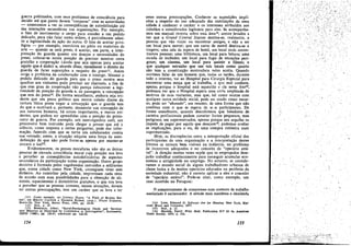 gue~r~ po!itizados, com seus problemas de consciencia para

decidir ate que ponto devem "cooperar" com as autoridades
- comecemos a ver as conseqüéncias de autodefínicáo até
das ínteracóes .secundárias nas organizacóes. Por exemplo,
o ~ato de movlI~entar o corpo para atender a um pedido
delicado, para nao falar numa ordern, é parcialmente admit~r .a Iegitimidade da a~áo do outro. O fato de aceitar privilégios - por exemplo, exercícios no pátio ou materiais de
arte -: quando se está preso, é aceitar, em parte, a ínterpretacao do guarda quanto aos desejos e necessidades do
preso, colocar-se numa posicáo de precisar mostrar certa
gratidáo e cooperacáo (ainda que seja apenas para aceitar
aquilo que é dado) e, através dísso, reconhecer o direito do
guarda de fazer suposicóes a respeito do presou. Assim
surge o problema da colaboracáo com o inimigo. Mesmo o
pedido delicado do guarda para que o preso mostre seus
quadros aos visitantes pode precisar ser rejeitado, a fim de
que esse grau de cooperacáo nao pareca subscrever a legitimidade da posícáo do guarda e, de passagem, a concepcáo
que tero do presov. De forma semelhante, embora seja evidente que uro preso político que morre calado diante da
tortura física possa negar a concepcáo que e guarda tem
do que o motivará e, portanto, desmentir sua COnCeP!faO de
sua natureza humana, há coisas importantes, e menos evidentes, que podem ser aprendidas coro a posícáo do prisionerro de guerra. Por exemplo, sob interrogatório sutil, um
prisíoneiro bem instruído pode chegar a pensar que até o
silencio, corno resposta a certas perguntas, pode dar informacáo, fazendo com que se torne, uro colaborador contra
sua vontade; assim, a situacáo adquire urna torca de autodefinicáo de que nao pode Iivrar-se apenas por manter-se
sincero e leaP3.
Evidentemente, os presos moralistas nao sao as únicas
pessoas de elevada consciencia moral cuja posicáo nos leva
a perceber as conseqíiéncias autodefinidoras de aspectos
secundários da particípacao numa organizacáo. Outro grupo
decisivo é formado pelos vagabundos instruídos e militantes
que, numa cidade como New York, conseguem viver sem
dinheiro. Ao caminhar pela cidade, improvisam cada cena
de acordo coro suas possibilidades para a obtencáo de alimento, aquecimento e dormitórios gratuitos, o que nos leva
a perceber que as pessoas comuns, nessas situacées, devem
ter outras preocupacóes, tem um caráter que as leva a ter
Como exemplo, ver LOWELL NAEVE, "A Fie1d of Broken StoCANTlNE e DAcHINE RAINER, (orgs.), Prison Etiquette,
Beatsville, New York. Retort Press, 1950, pp. 28-44.

essae outras preocupacóes. Conhecer as suposicées implícitas a respeito do uso adequado das instituicóes de urna
cidade é conhecer o caráter e os interesses atribuidos aos
cidadáos e considerados legítimos para eles. Se acompanhamos um manual recente sobre essa área 14, somos levados a
ver que a Grand Central Station destina-se, realmente, a
pessoas que váo viajar ou encontrar amigos, e nao a ser
um local para morar; que um carro de metro destina-se a
viagens; urna sala de .espera de hotel, um local ande encontramos pessoas; urna biblioteca, um local para Ieitura; urna
escada de incendio, uro local para fugir de situacóes perígasas; um cinema, um local para assistir a filmes; e
que qualquer estranho que use tais locais como quarto
nao tem a constituícáo motivadora neles aceita. Quando
ouvimos falar de um hornero que, todas as tardes, durante
todo o inverno, vai ao Hospital para Cirurgia Especial para
encontrar urna moca que aí trabalha, e que mal conhece,
apenas porque o hospital está aquecido e ele sente frio 13 ,
podemos ver que o Hospital espera uma certa amplitude. de
motivos de seus visitantes, mas que, tal como ocorre com
qualquer outra entidade social, pode ser usado como recurso, pode ser "abusado", em resumo, de urna forma que nao
combina coro o que se espera de se participantes. De
..rs
forma semelhante, quando descobrimos que batedores· de
carteira profissionais podem cometer furtos pequenos, mas
perigosos, em supermercados, apenas porque seu orgulho os
impede de pagar por aquilo que desejamw, podemos avaliar
as implicacóes, para o eu, de urna compra rotineira num
supermercado.
Hoje, as discrepancias entre a interpretacáo oficial dos
participantes de urna organizacáo e a interpretacáo destes
últimos se tornam bem visíveis na indústria, no problema
de incentivos adequados e no conceito de "operário estável". A dírecáo muitas vezes supóe que os empregados desejaráo trabalhar continuamente para conseguir acumular economias e antigüidade no emprego. No entanto, se consideramos o mundo social de alguns trabalhadores urbanos de
classe baixa e de muitos operários educados na periferia da
sociedade industrial, nao é correto aplicar a eles o conceito
de "operário estável". Pode-se citar, como exemplo, um
caso ocorrido DO Paraguai:

o comportamento de camponeses num contexto de trabalho
assalariado é esclarecedor. A atitude mais manifesta e idealizada

,,(11)

nes ,

~m HOLLEY

(12)

Ibid •• p. 35.

BIDERMAN, Albert. "Social-Psychological Needs and 'Involuntary' Behavior as Illustrated by Compliance in Interrogation" soctometrr
XXIII (1960), pp. 120-47, sobretudo pp. 126.28.
'
,
(13)

154

(14) LOVE, Edmund G. Subways Are f(N' Sleeping. New York, Harcourt Brace and Company, 1957.
(1S) tu«, p. 12.
(16) MAURElI., David. Whiz Mob, Publication N.o 24 da AmeriC&ll
Dialet Society, 1955, p. 142.

155

 