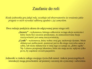 Dzięki tym informacjom uczestnicy interakcji będą wiedzieli jak zachowywać się by wywołać pożądane reakcje i wrażenia u innych.  