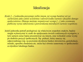 Widownia – ci,  którzy przyczyniają się do występów innych . 
